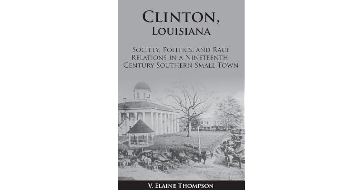 Clinton, Louisiana Society, Politics, and Race Relations in a
