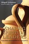 Shaping Spiritual Leaders: Supervision and Formation in Congregations Shaping Spiritual Leaders: Supervision and Formation in Congregations