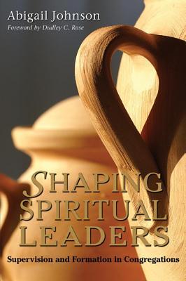 Shaping Spiritual Leaders: Supervision and Formation in Congregations (Paperback)