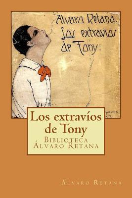 Los extravíos de Tony: Confesiones amorales de un colegial ingenuo (Biblioteca Álvaro Retana) (Spanish Edition)