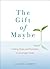 The Gift of Maybe: Finding ...