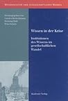 Wissen in Der Krise: Institutionen Des Wissens Im Gesellschaftlichen Wandel