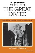 After the Great Divide: Modernism, Mass Culture, Postmodernism