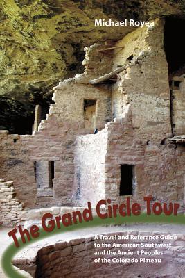 The Grand Circle Tour: A travel and reference guide to the American Southwest and the ancient peoples of the Colorado Plateau