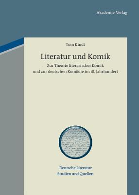 Literatur und Komik: Zur Theorie literarischer Komik und zur deutschen Komödie im 18. Jahrhundert (Deutsche Literatur. Studien und Quellen, 1) (German Edition)