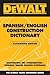 DEWALT Spanish/English Construction Dictionary: Illustrated Edition (Dewalt Trade Reference Series)
