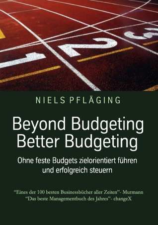 Beyond Budgeting, Better Budgeting: Ohne feste Budgets zielorientiert führen und erfolgreich steuern (German Edition)