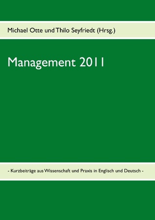 Management 2011: - Kurzbeiträge aus Wissenschaft und Praxis in Englisch und Deutsch -