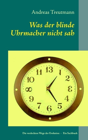 Was der blinde Uhrmacher nicht sah: Die verdeckten Wege der Evolution (German Edition)
