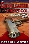 The Doppelganger Protocol (The Remnants of War Series, Book 2) The Doppelganger Protocol (The Remnants of War Series, Book 2)
