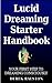 Lucid Dreaming Starter Handbook: Your First Step to Dreaming Consciously