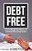 How to Become Debt Free: How to Manage Your Money and Get Out of Debt on Any Income (Finances, Money Management, Debt Free For Life, Debt Relief, Debt Management, Debt Cures, Debt Control)