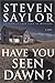 Have You Seen Dawn? by Steven Saylor