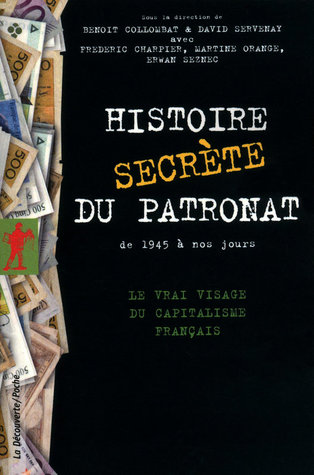 Histoire secrète du patronat de 1945 à nos jours: Le vrai visage du capitalisme français