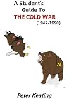 A Student’s Guide to the Cold War (1945-1990) A Student’s Guide to the Cold War (1945-1990)