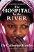 The Hospital By the River by Catherine Hamlin