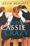 Finding Cassie Crazy by Jaclyn Moriarty Finding Cassie Crazy by Jaclyn Moriarty