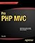 Pro PHP MVC (Expert's Voice in Open Source)