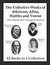 The Collective Works of Atkinson, Allen, Wattles and Towne: The Ultimate New Thought Collection