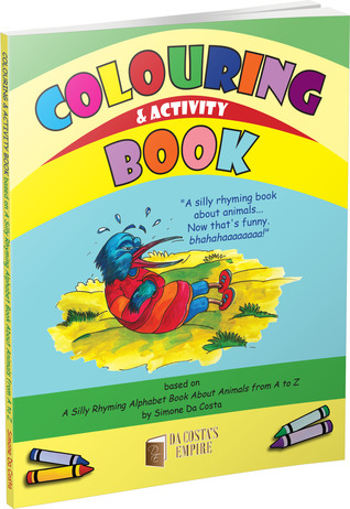 Colouring and Activity Book: Based on A Silly Rhyming Alphabet Book About Animals from A to Z