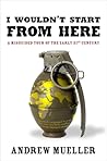 I Wouldn't Start From Here: A Misguided Tour of the Early 21st Century