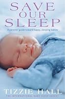 Save our sleep: a parents' guide towards happy, sleeping babies from birth to two years