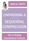 Lymphedema and Sequential Compression: Tips on Buying Lymphedema Products