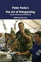 Peter Perla's The Art of Wargaming: A Guide for Professionals and Hobbyists