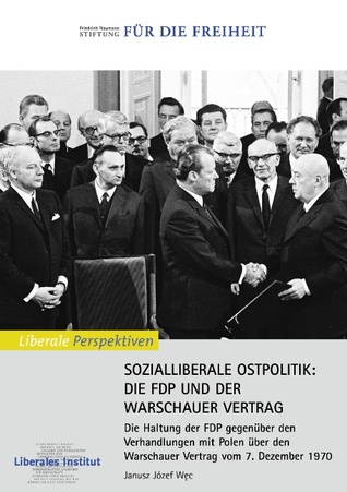 SOZIALLIBERALE OSTPOLITIK: DIE FDP UND DER WARSCHAUER VERTRAG: Die Haltung der FDP gegenüber den Verhandlungen mit Polen über den Warschauer Vertrag vom 7. Dezember 1970