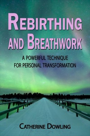 Rebirthing and Breathwork: A Powerful Technique for Personal Transformation (Kindle Edition)