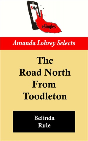 The Road North From Toodleton (Amanda Lohrey Selects series)