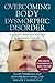 Overcoming Body Dysmorphic Disorder: A Cognitive Behavioral Approach to Reclaiming Your Life