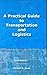 A Practical Guide to Transportation and Logistics