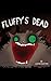 Fluffy's Dead