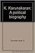 K Karunakaran: A Political Biography