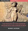 Descent of the Goddess Ishtar into the Lower World Descent of the Goddess Ishtar into the Lower World
