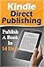 Kindle Direct Publishing: Publish A Book In 14 Days (2020 UPDATE) (Marketing, Make Money, Passive Income, Network Marketing)