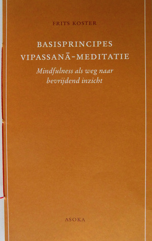 Basisprincipes Vipassana-meditatie: mindfulness als weg naar bevrijdend inzicht (Paperback)