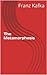 The Metamorphosis by Franz Kafka The Metamorphosis by Franz Kafka