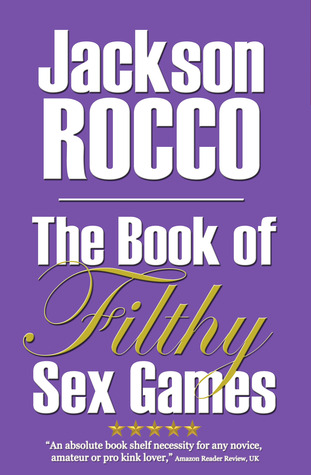 The Book of Kinky Sex Games: Kink, Fetish & BDSM Through Adult Play