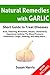 Natural Remedies With Garlic: Short Guide to Treat Diseases