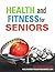 Health and Fitness for Seniors: Exercise Solutions for Baby Boomers