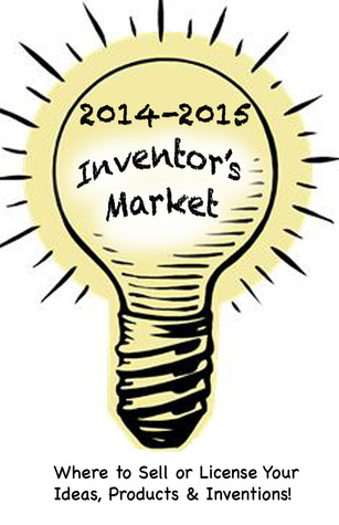2014-2015 Inventor's Market:Where to Sell or License your Ideas, Products & Inventions