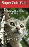 Super Cute Cats (#1 Cutest Kitties): 100% Cute Cats & Kittens