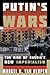 Putin's Wars by Marcel H. Van Herpen Putin's Wars by Marcel H. Van Herpen