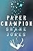Paper Champion by Shane Jones Paper Champion by Shane Jones