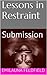 Lessons in Restraint: Submission (Memoirs in Submission Book 1)