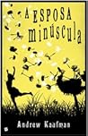 A Esposa Minúscula by Andrew Kaufman