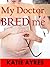 My Doctor Bred Me (Taboo Erotica)