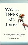 You'll Thank Me Later: A Guide to Raising Grateful Children (& Why That Matters) You'll Thank Me Later: A Guide to Raising Grateful Children (& Why That Matters)